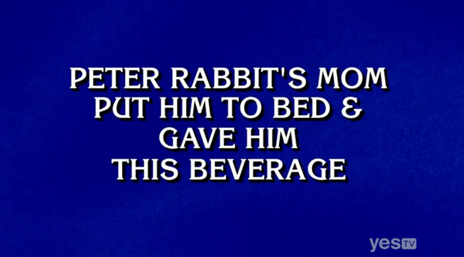 Peter Rabbit's mom put him to bed & gave him this beverage