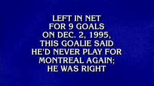 Left in net for 9 goals on Dec. 2, 1995, this goalie said he'd never play for Montreal again; he was right